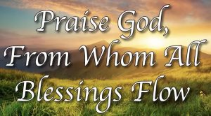 Praise God from Whom All Blessings Flow